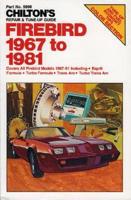 Chilton's Repair & Tune-Up Guide--Firebird 1967 to 1981