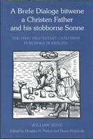 A Brefe Dialoge Bitwene a Christen Father and His Stobborne Sonne