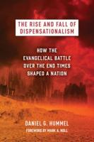 The Rise and Fall of Dispensationalism