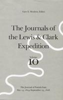 The Journals of the Lewis and Clark Expedition, Volume 10