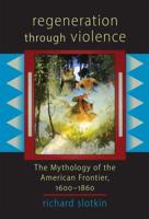 Regeneration Through Violence: The Mythology of the American Frontier, 1600-1860