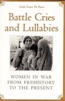 Battle Cries and Lullabies: Women in War from Prehistory to the Present