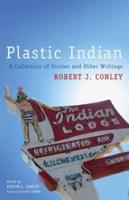 Plastic Indian: A Collection of Stories and Other Writings
