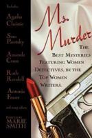 Ms. Murder: The Best Mysteries Featuring Women Detectives, by the Top Women Writers.
