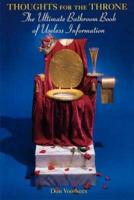 Thoughts for the Throne: The Ultimate Bathroom Book of Useless Information