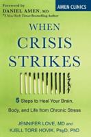When Crisis Strikes : 5 Steps to Heal Your Brain, Body, and Life from Chronic Stress