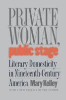 Private Woman, Public Stage: Literary Domesticity in Nineteenth-Century America