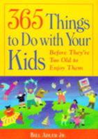 365 Things to Do With Your Kids Before They're Too Old to Enjoy Them
