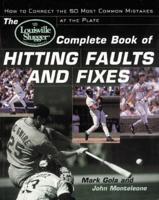 The Louisville Slugger Complete Book of Hitting Faults and Fixes