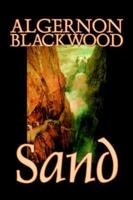 Sand by Algernon Blackwood, Fiction, Fantasy, Horror, Fairy Tales, Folk Tales, Legends & Mythology