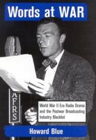Words at War: World War II Era Radio Drama and the Postwar Broadcasting Industry Blacklist
