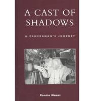 A Cast of Shadows: A Cameraman's Journey
