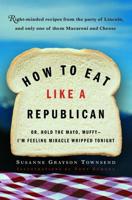 How to Eat Like a Republican, or Hold the Mayo, Muffy, I'm Feeling Miracle Whipped Tonight