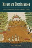 Disease and Discrimination: Poverty and Pestilence in Colonial Atlantic America