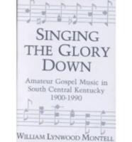 Singing the Glory Down: Amateur Gospel Music in South Central Kentucky, 1900-1990