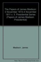 The Papers of James Madison Vol.3 3 November 1810 - 4 November 1811