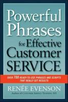 Powerful Phrases for Effective Customer Service: Over 700 Ready-to-Use Phrases and Scripts That Really Get Results