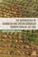 The Archaeology of Caribbean and Circum-Caribbean Farmers (6000 BC-AD 1500)
