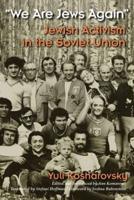 "We Are Jews Again": Jewish Activism in the Soviet Union