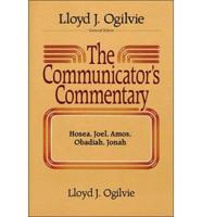 The Communicator's Commentary. Hosea, Joel, Amos, Obadiah, Jonah