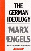 The German Ideology by Karl Marx and Frederick Engels. Part One, With Selections from Parts Two and Three, Together With Marx's 'Introduction to a Critique of Political Economy'