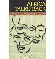 Africa Talks Back : Interviews With Anglophone African Authors