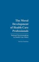 The Moral Development of Health Professionals: Rational Decisionmaking in Health Care Ethics