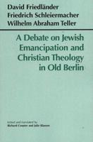 A Debate on Jewish Emanicipation and Christian Theology in Old Berlin