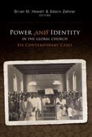 Power and Identity in the Global Church: Six Contemporary Cases
