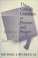 The Catholic University as Promise and Project
