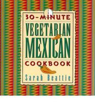 30-Minute Vegetarian Mexican Cookbook
