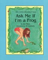 Ask Me If I'm a Frog