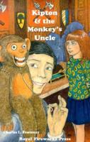 Kipton and the Monkey's Uncle : The Kipton Chronicles (Book 4)