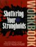 Shattering Your Strongholds. Workbook