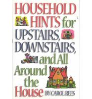 Household Hints for Upstairs, Downstairs, and All Around the House