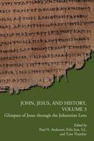 John, Jesus, and History, Volume 3: Glimpses of Jesus through the Johannine Lens