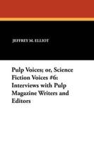 Pulp Voices; or, Science Fiction Voices #6: Interviews with Pulp Magazine Writers and Editors