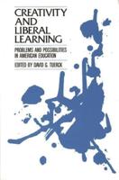 Creativity and Liberal Learning: Problems and Possibilities in American Education