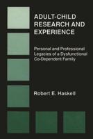 Adult-Child Research & Experience: Personal and Professional Legacies of a Dysfunctional Co-Dependant Family