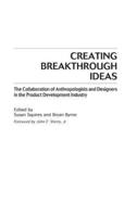 Creating Breakthrough Ideas: The Collaboration of Anthropologists and Designers in the Product Development Industry