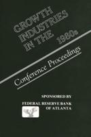 Growth Industries in the 1980s: Conference Proceedings