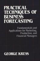 Practical Techniques of Business Forecasting: Fundamentals and Applications for Marketing Production, and Financial Managers