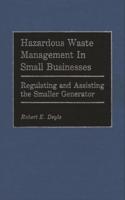 Hazardous Waste Management in Small Businesses: Regulating and Assisting the Smaller Generator