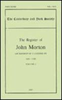 The Register of John Morton, Archbishop of Canterbury 1486-1500. Volume I