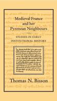 Medieval France and Her Pyrenean Neighbours: Studies in Early Institutional History