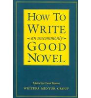 How to Write an Uncommonly Good Novel