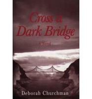 Cross a Dark Bridge