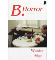 B. Horror, and Other Stories