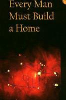 Every Man Must Build a Home
