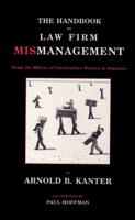 The Handbook of Law Firm Mismanagement